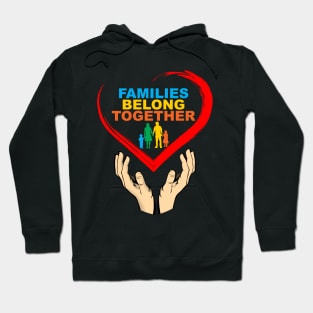 Families Belong Together Immigration March Hoodie